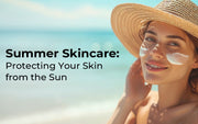 Summer Skincare: Protecting Your Skin from the Sun